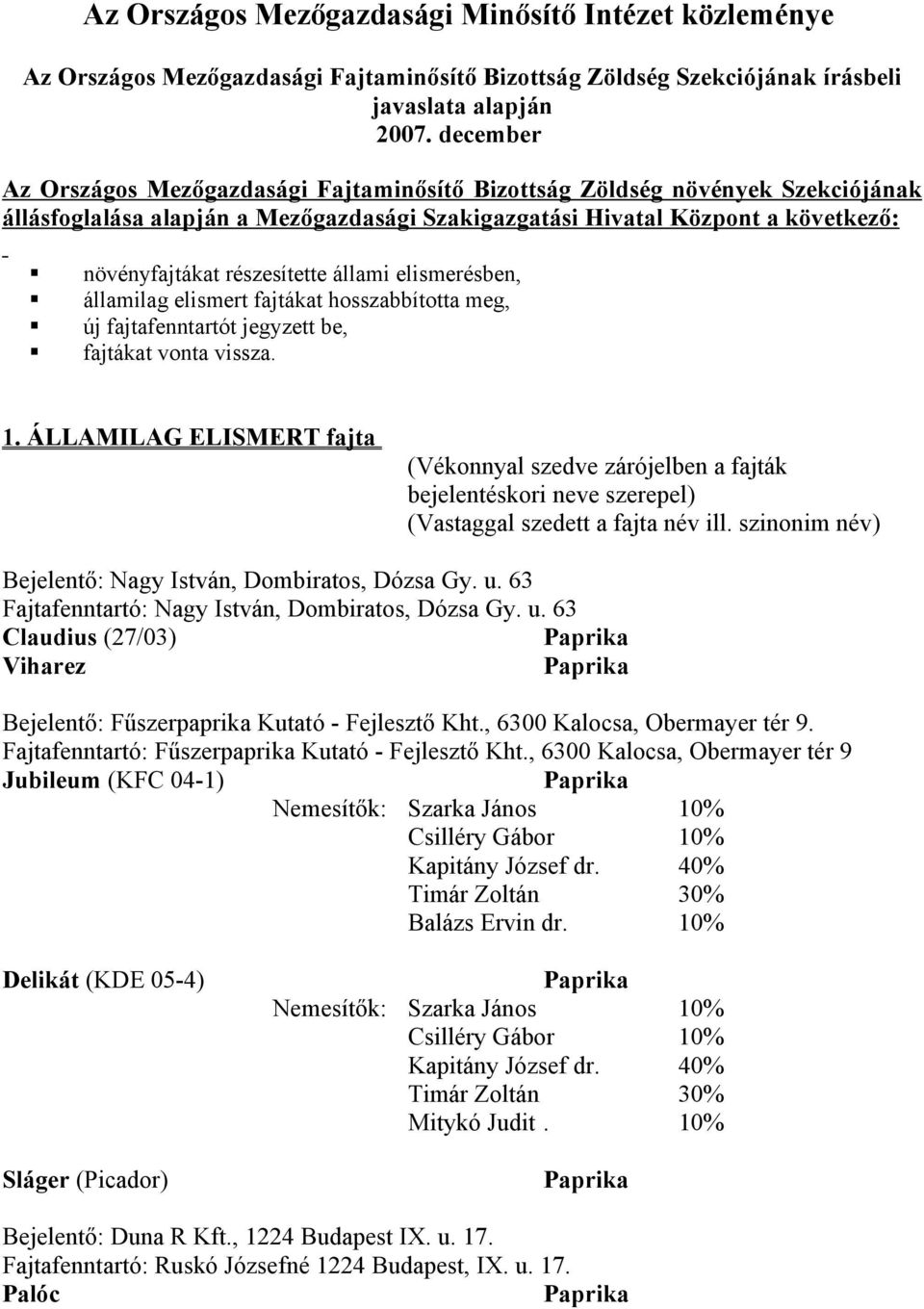 állami elismerésben, államilag elismert fajtákat hosszabbította meg, új fajtafenntartót jegyzett be, fajtákat vonta vissza. 1.