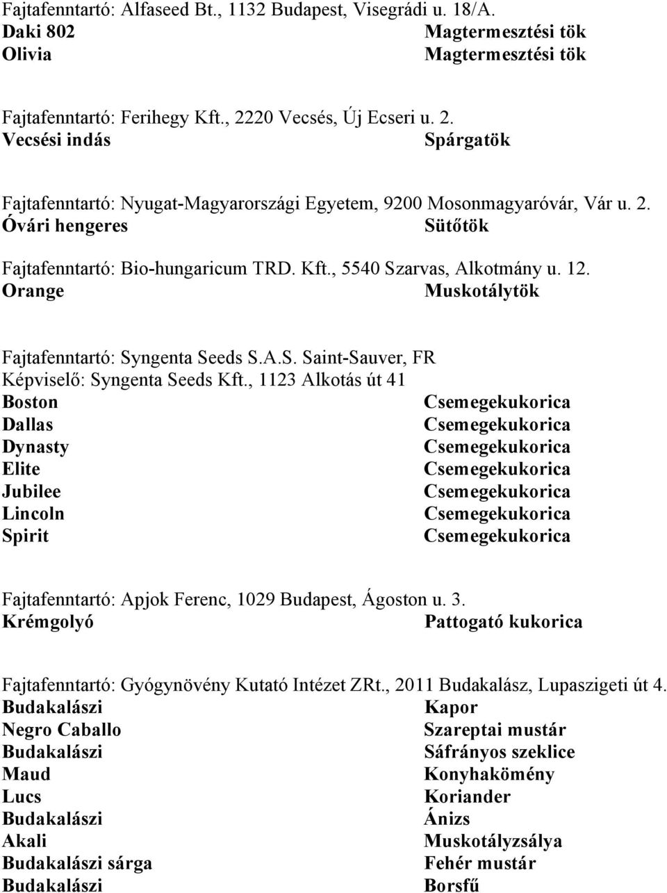 , 5540 Szarvas, Alkotmány u. 12. Orange Muskotálytök Fajtafenntartó: Syngenta Seeds S.A.S. Saint-Sauver, FR Képviselő: Syngenta Seeds Kft.