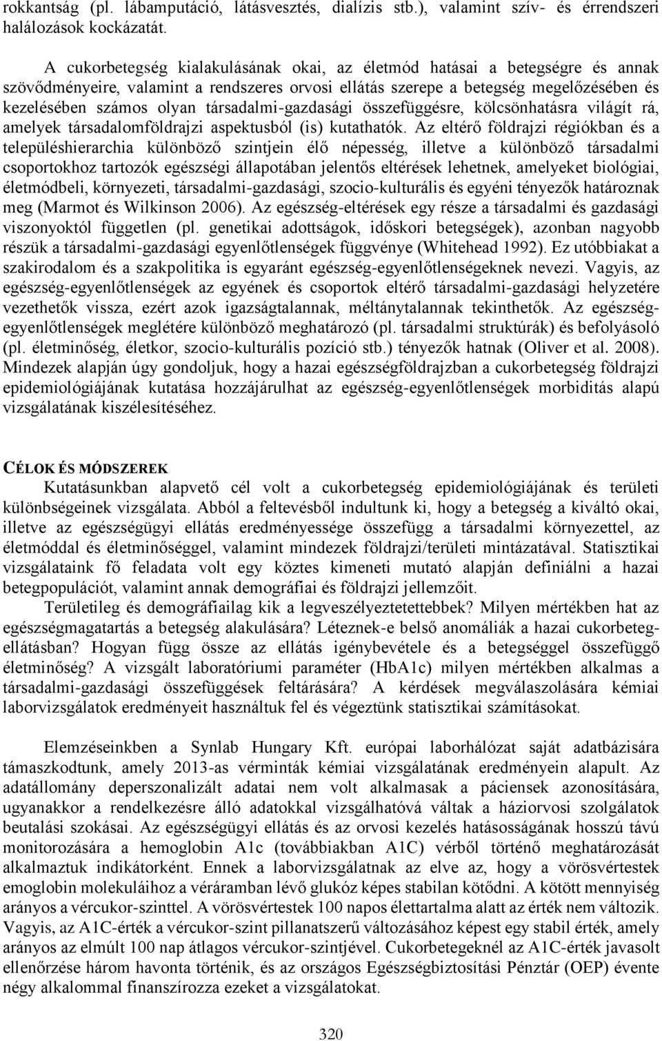 társadalmi-gazdasági összefüggésre, kölcsönhatásra világít rá, amelyek társadalomföldrajzi aspektusból (is) kutathatók.