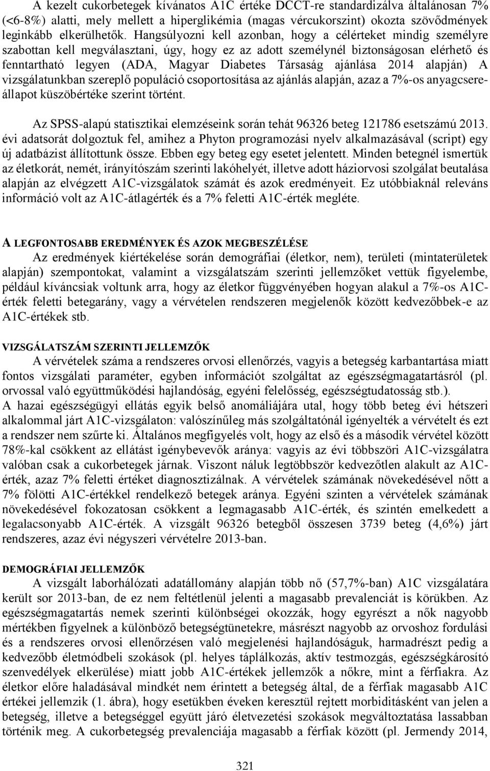 Társaság ajánlása 2014 alapján) A vizsgálatunkban szereplő populáció csoportosítása az ajánlás alapján, azaz a 7%-os anyagcsereállapot küszöbértéke szerint történt.