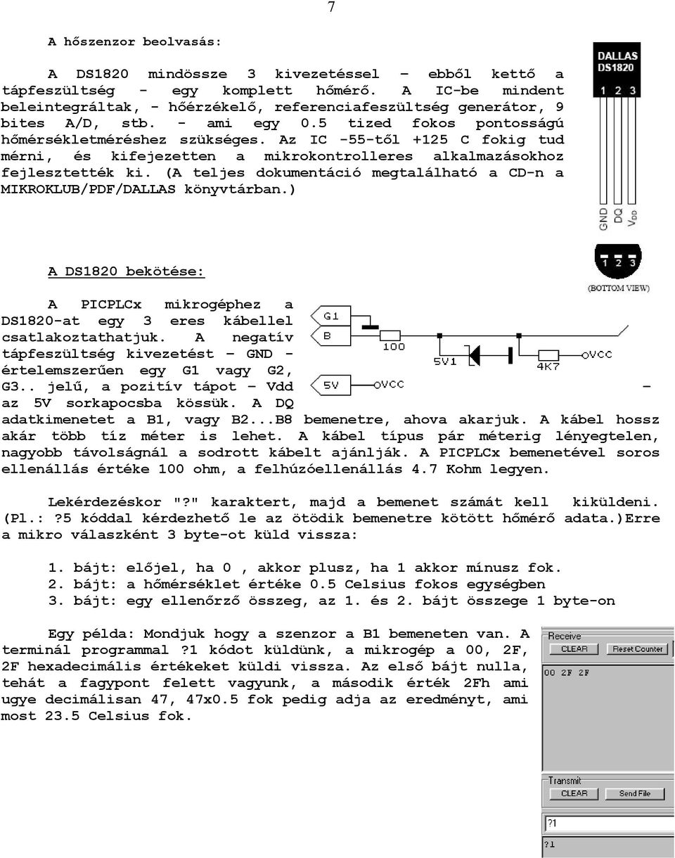 Az IC -55-tıl +125 C fokig tud mérni, és kifejezetten a mikrokontrolleres alkalmazásokhoz fejlesztették ki. (A teljes dokumentáció megtalálható a CD-n a MIKROKLUB/PDF/DALLAS könyvtárban.