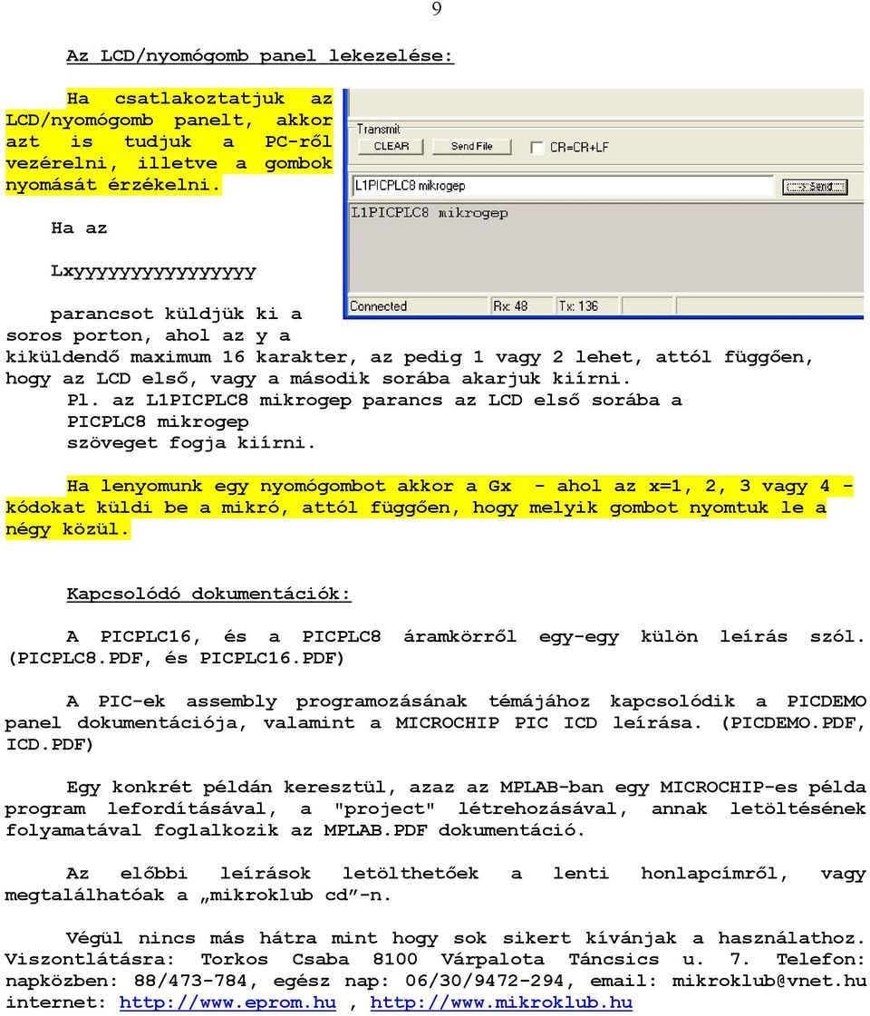 kiírni. Pl. az L1PICPLC8 mikrogep parancs az LCD elsı sorába a PICPLC8 mikrogep szöveget fogja kiírni.