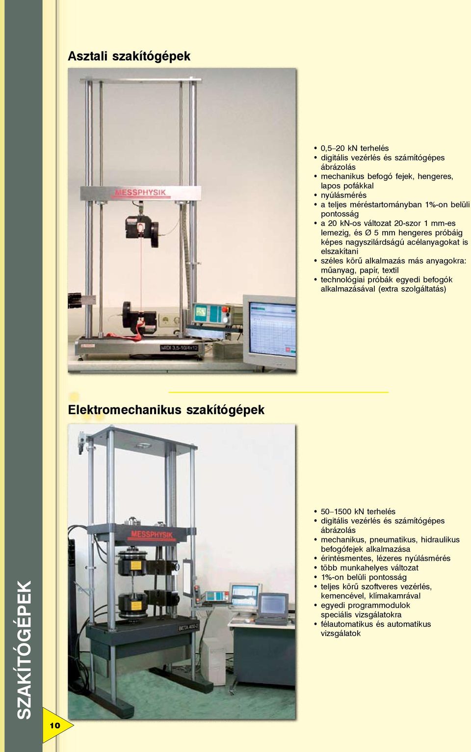 próbák egyedi befogók alkalmazásával (extra szolgáltatás) Elektromechanikus szakítógépek SZAKÍTÓGÉPEK 10 50 1500 kn terhelés digitális vezérlés és számítógépes ábrázolás mechanikus, pneumatikus,