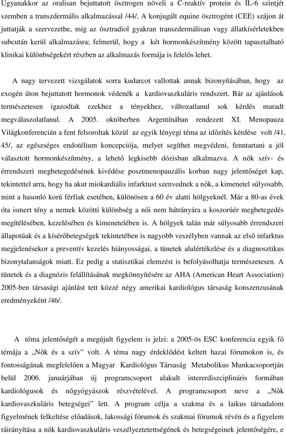 hormonkészítmény között tapasztalható klinikai különbségekért részben az alkalmazás formája is felelıs lehet.