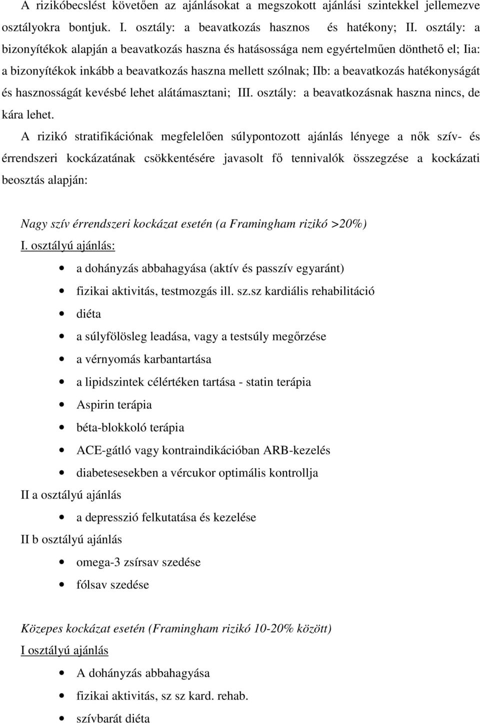 hasznosságát kevésbé lehet alátámasztani; III. osztály: a beavatkozásnak haszna nincs, de kára lehet.