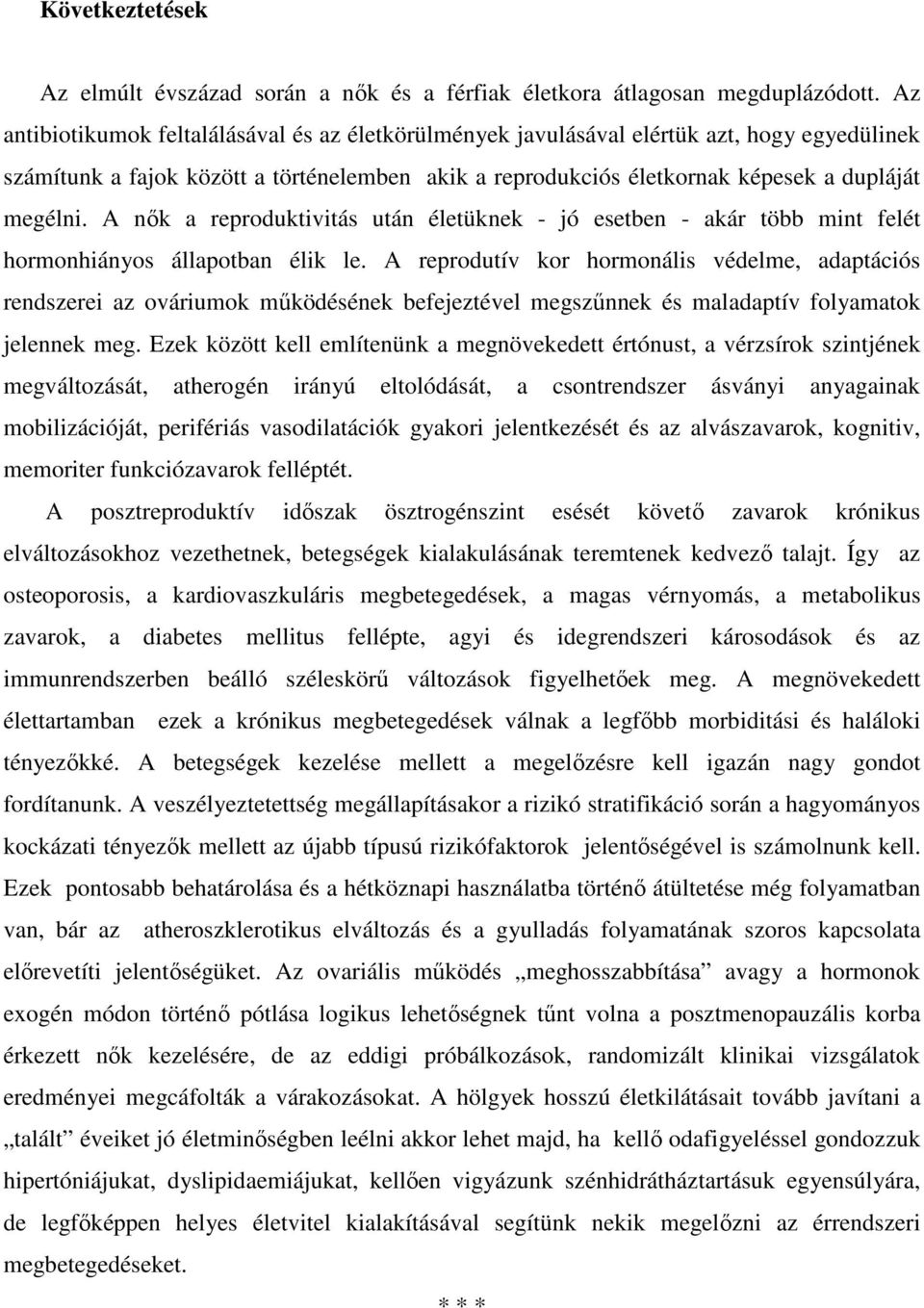 A nık a reproduktivitás után életüknek - jó esetben - akár több mint felét hormonhiányos állapotban élik le.