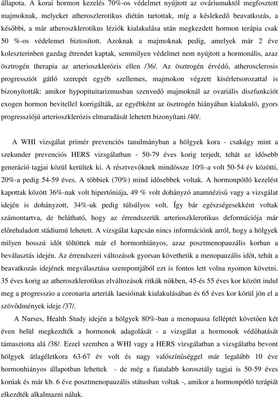 léziók kialakulása után megkezdett hormon terápia csak 50 %-os védelemet biztosított.