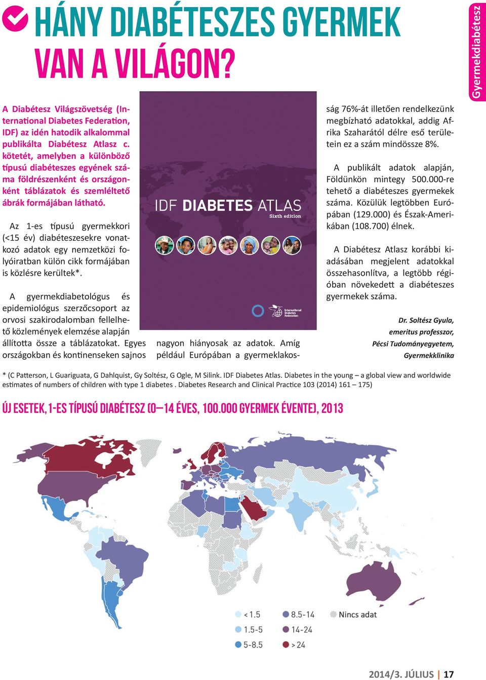 Az 1-es típusú gyermekkori (<15 év) diabéteszesekre vonatkozó adatok egy nemzetközi folyóiratban külön cikk formájában is közlésre kerültek*.
