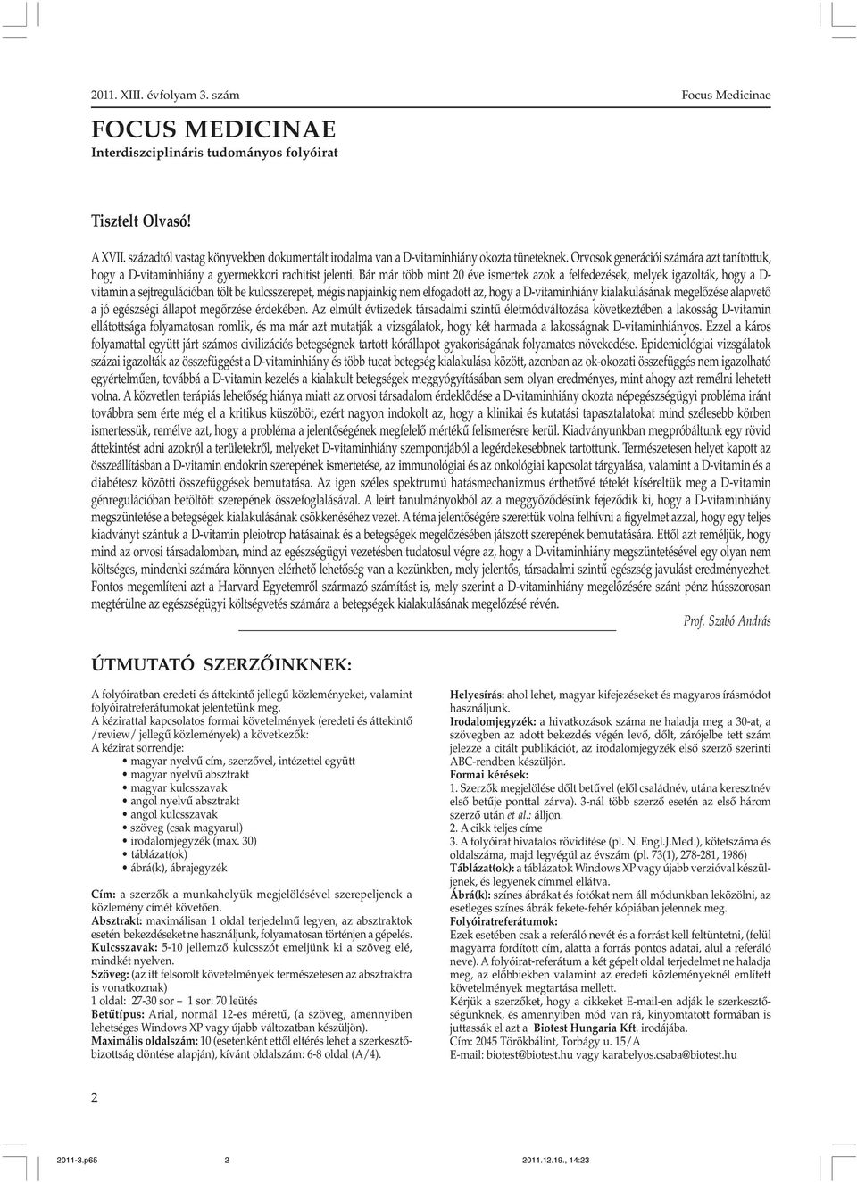 Bár már több mint 20 éve ismertek azok a felfedezések, melyek igazolták, hogy a D- vitamin a sejtregulációban tölt be kulcsszerepet, mégis napjainkig nem elfogadott az, hogy a D-vitaminhiány