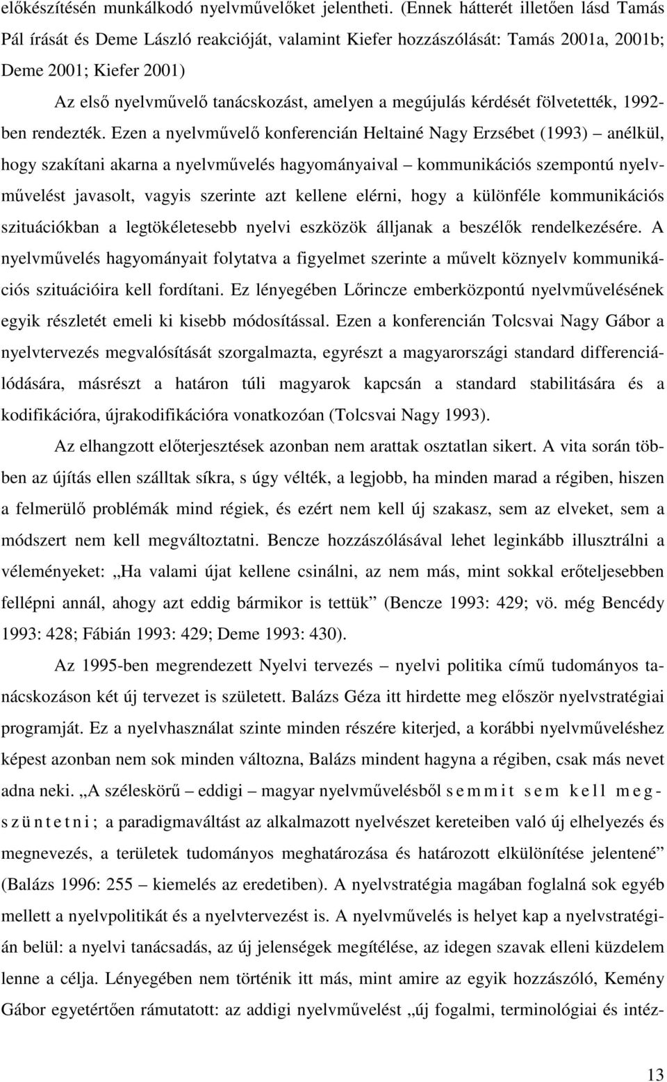 megújulás kérdését fölvetették, 1992- ben rendezték.