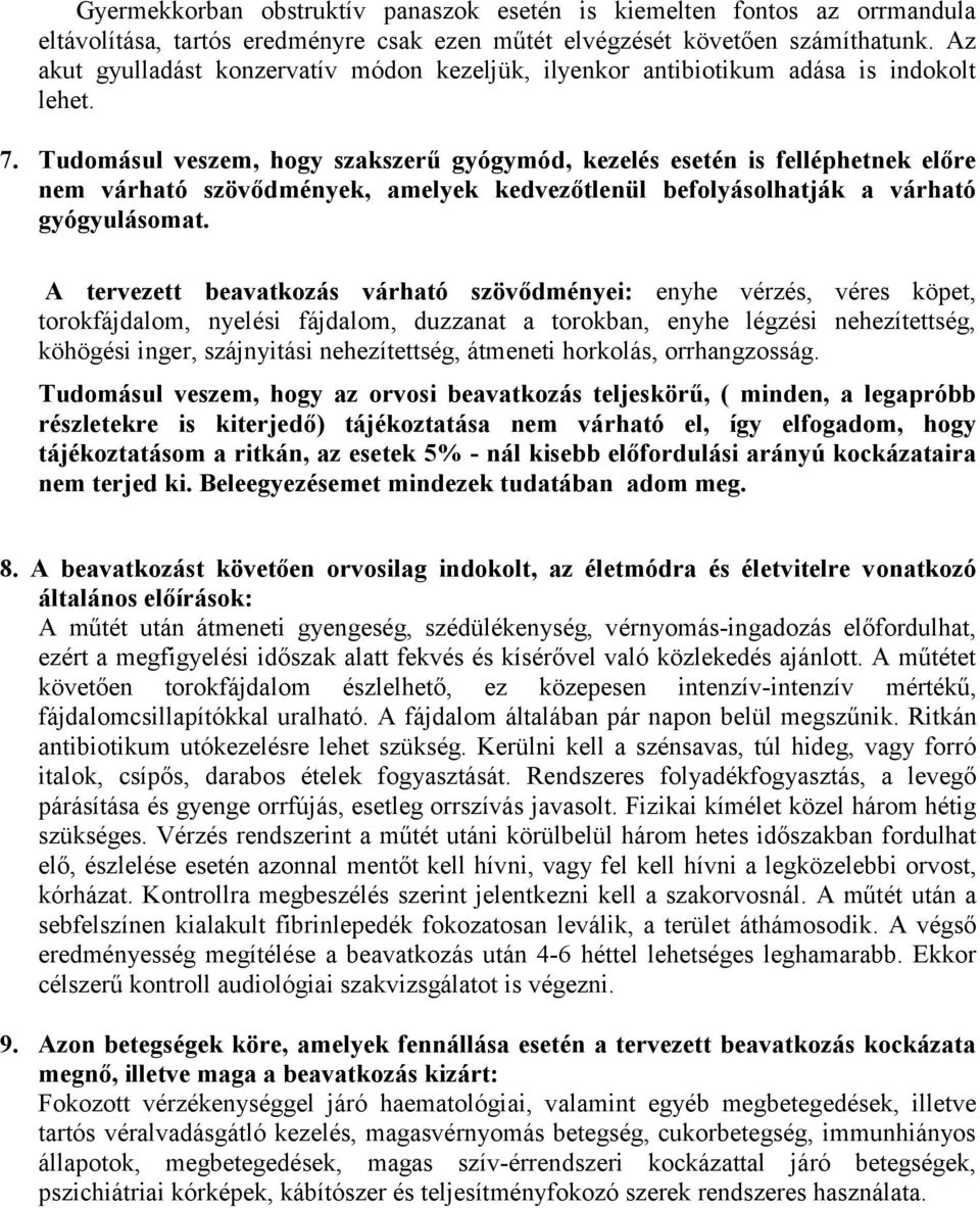 Tudomásul veszem, hogy szakszerű gyógymód, kezelés esetén is felléphetnek előre nem várható szövődmények, amelyek kedvezőtlenül befolyásolhatják a várható gyógyulásomat.