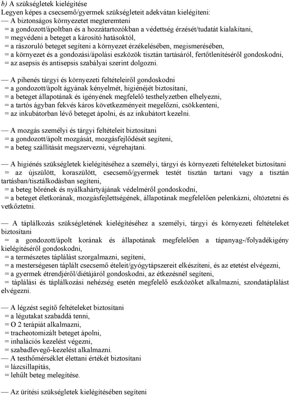 tisztán tartásáról, fertőtlenítéséről gondoskodni, = az asepsis és antisepsis szabályai szerint dolgozni.