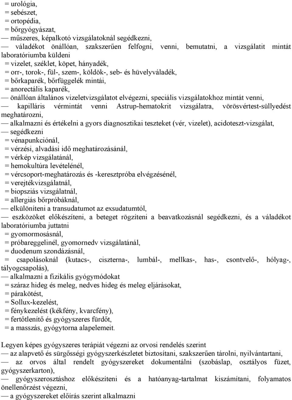 vizeletvizsgálatot elvégezni, speciális vizsgálatokhoz mintát venni, kapilláris vérmintát venni Astrup-hematokrit vizsgálatra, vörösvértest-süllyedést meghatározni, alkalmazni és értékelni a gyors