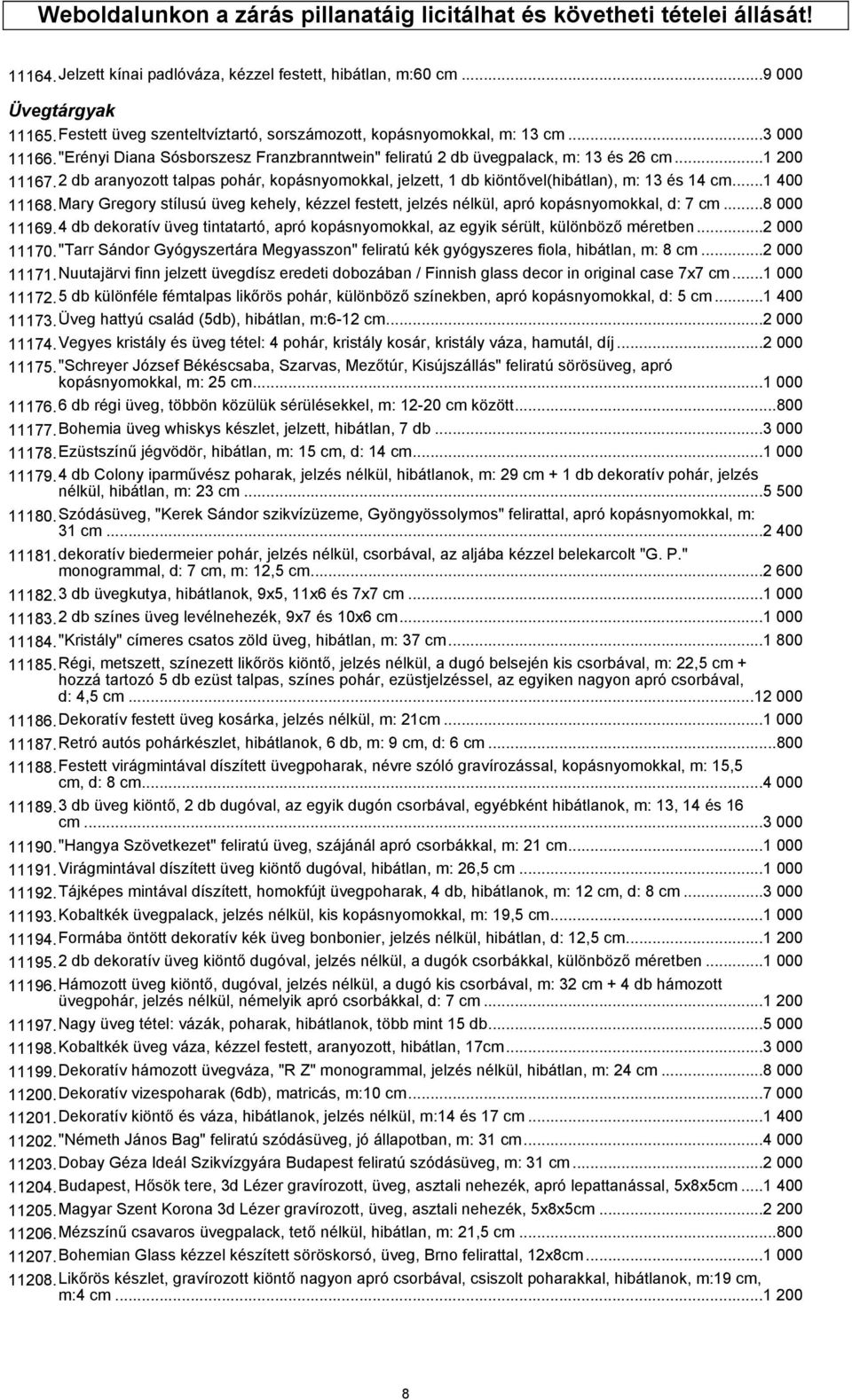 2 db aranyozott talpas pohár, kopásnyomokkal, jelzett, 1 db kiöntővel(hibátlan), m: 13 és 14 cm...1 400 11168.