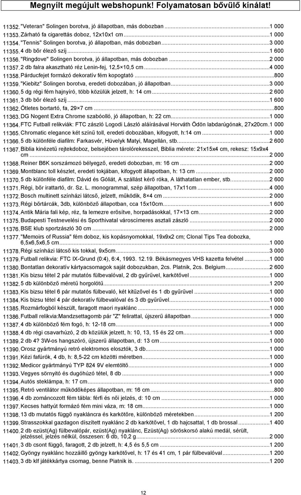 2 db falra akasztható réz Lenin-fej, 12,5 10,5 cm...4 000 11358.Párducfejet formázó dekoratív fém kopogtató...800 11359."Kiebitz" Solingen borotva, eredeti dobozában, jó állapotban...3 000 11360.