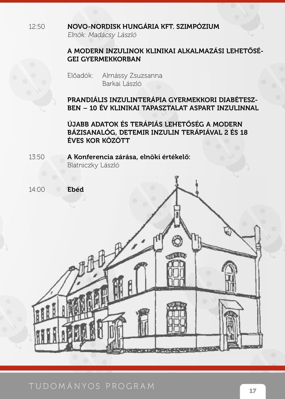 Zsuzsanna Barkai László PRANDIÁLIS INZULINTERÁPIA GYERMEKKORI DIABÉTESZ- BEN 0 ÉV KLINIKAI TAPASZTALAT ASPART