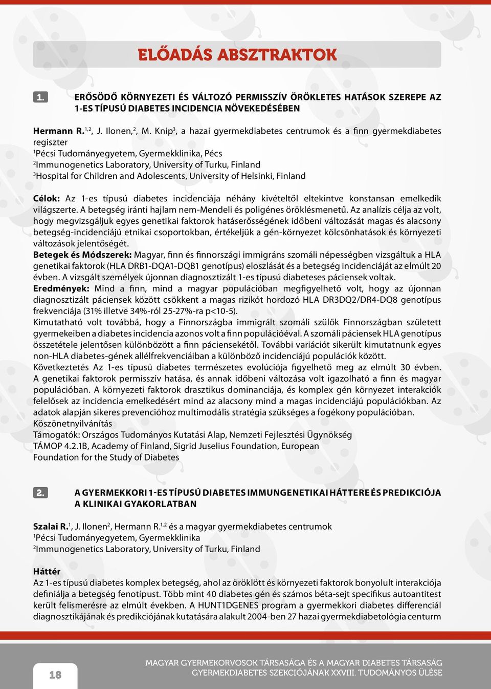 Children and Adolescents, University of Helsinki, Finland Célok: Az -es típusú diabetes incidenciája néhány kivételtől eltekintve konstansan emelkedik világszerte.