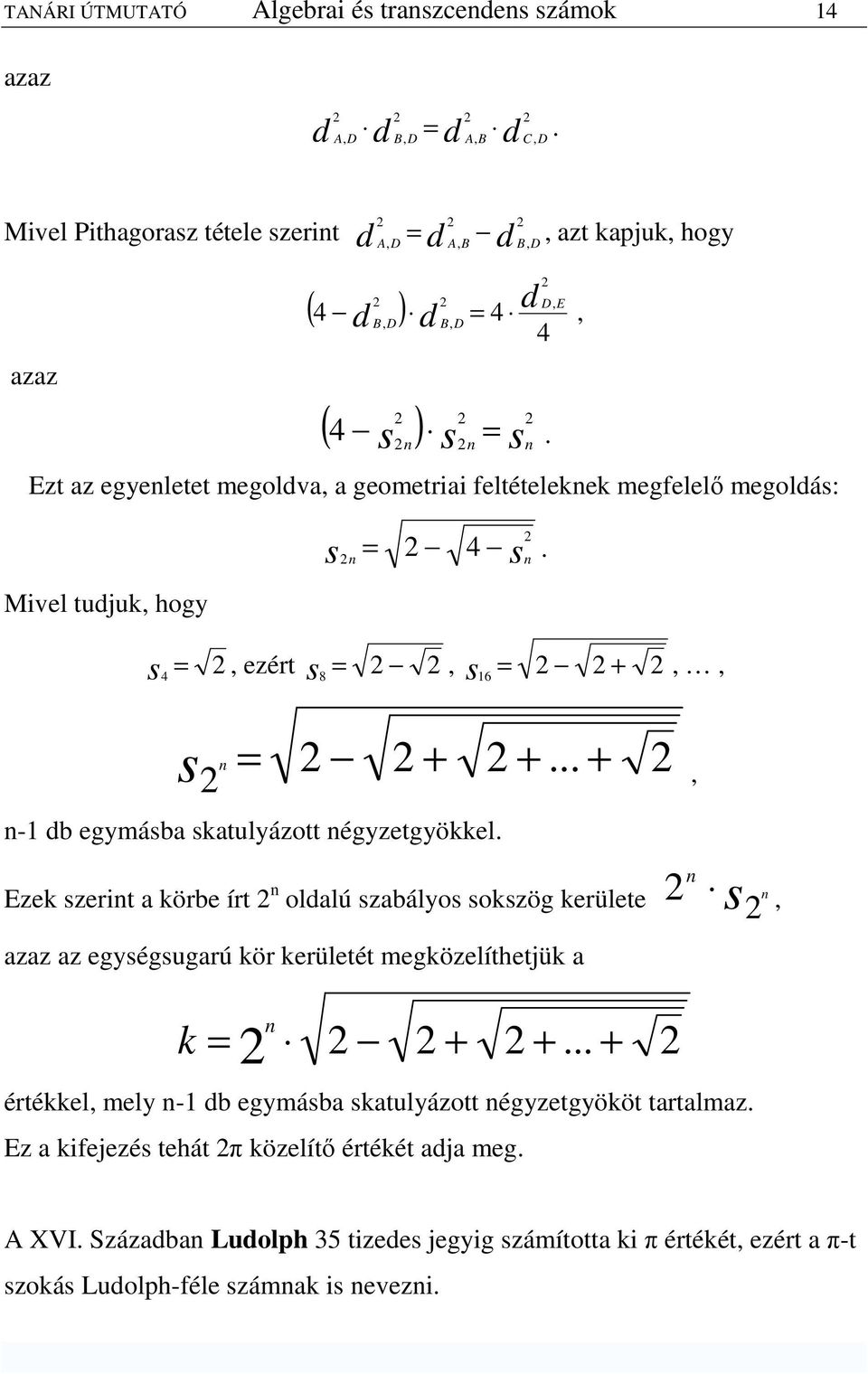 Ezt az egyenletet megolva, a geometriai feltételeknek megfelelı megolás: Mivel tujuk, hogy s s = 4 n n. s =, ezért 4 s =, 8 s = +,, 6 s = + +... + n, n- b egymásba skatulyázott négyzetgyökkel.