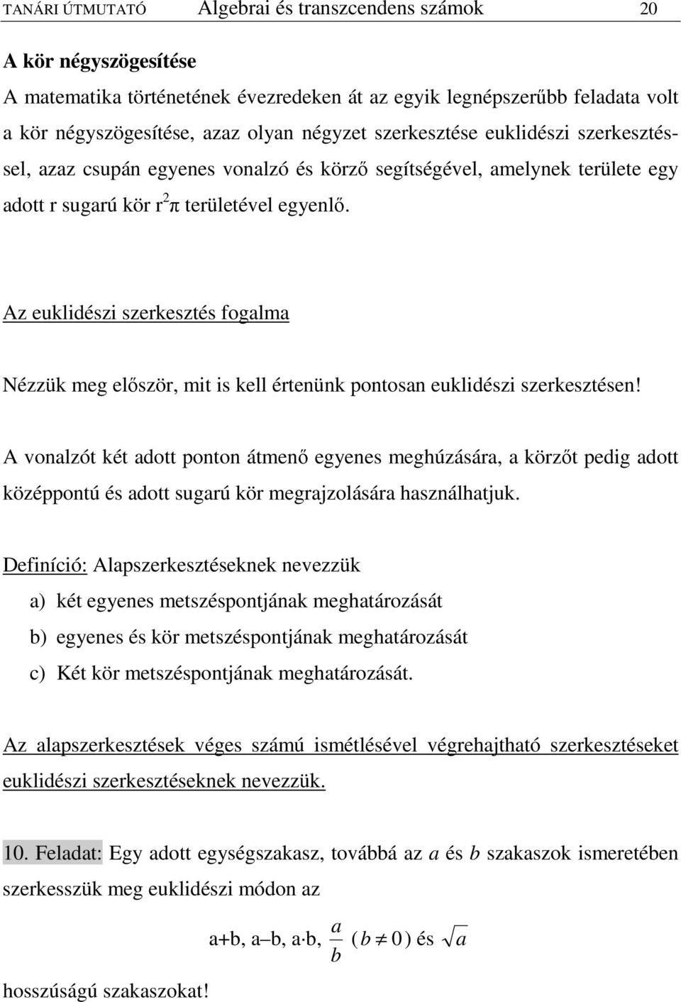 Az eukliészi szerkesztés fogalma Nézzük meg elıször, mit is kell értenünk pontosan eukliészi szerkesztésen!