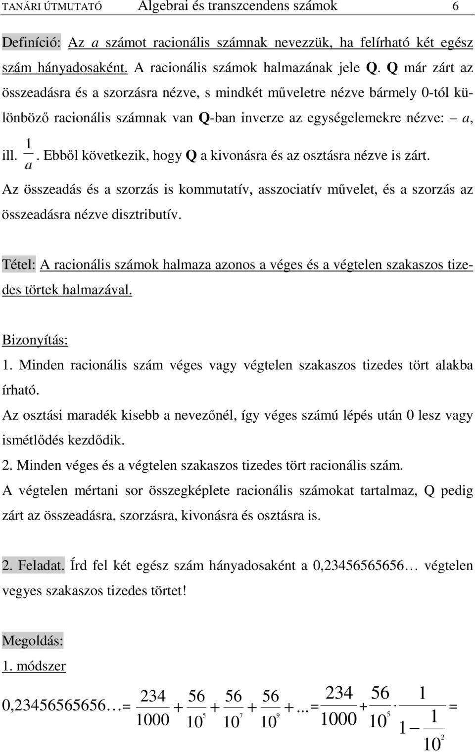 . Ebbıl következik, hogy Q a kivonásra és az osztásra nézve is zárt. a Az összeaás és a szorzás is kommutatív, asszociatív mővelet, és a szorzás az összeaásra nézve isztributív.