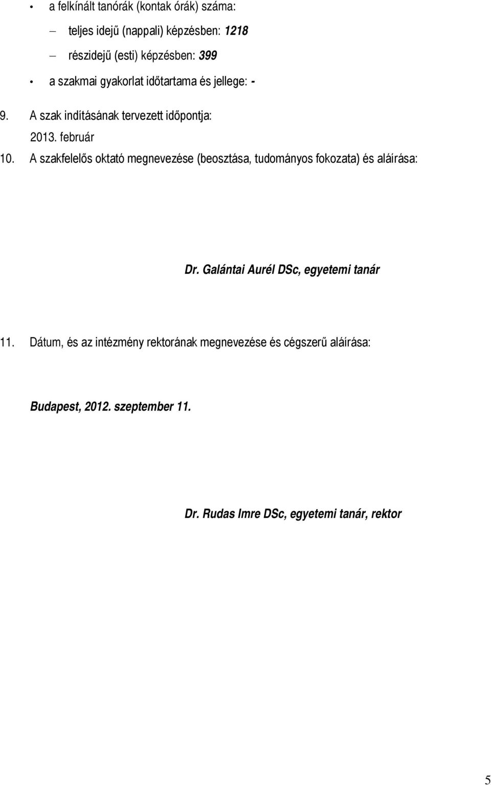 A szakfelelős oktató megnevezése (beosztása, tudományos fokozata) és aláírása: Dr. Galántai Aurél DSc, egyetemi tanár 11.