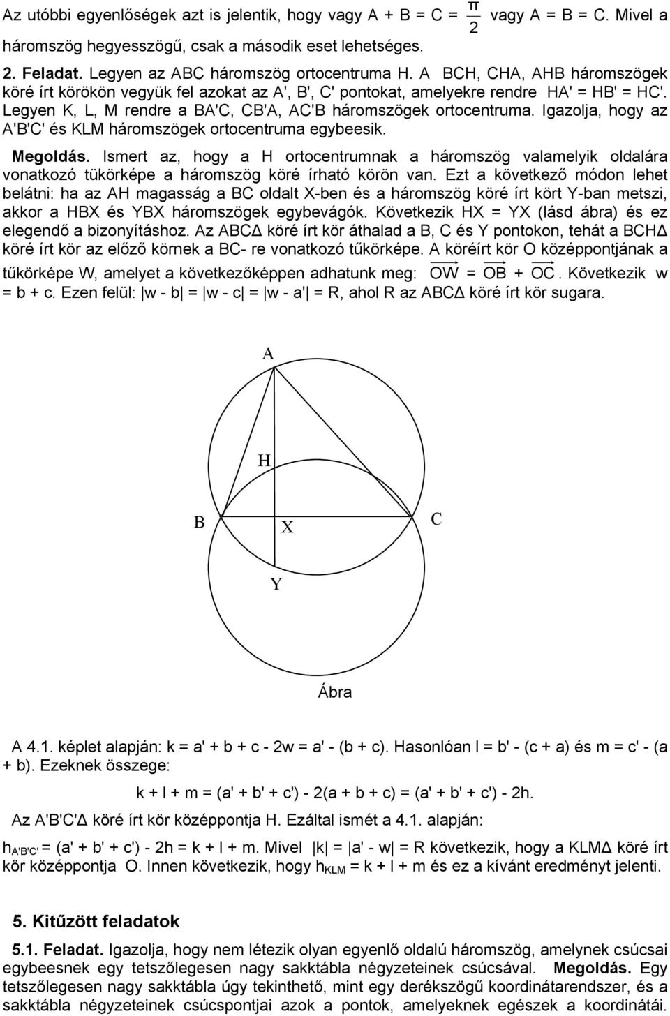 Igzolj, hogy z 'B'' és KLM háromszögek ortocentrum egyeesik. Megoldás. Ismert z, hogy H ortocentrumnk háromszög vlmelyik oldlár vontkozó tükörképe háromszög köré írhtó körön vn.