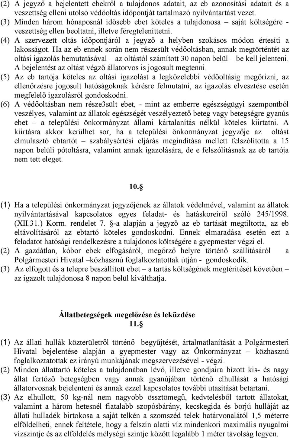 (4) A szervezett oltás időpontjáról a jegyző a helyben szokásos módon értesíti a lakosságot.