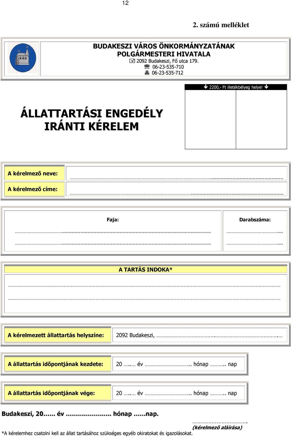 ..... Darabszáma:...... A TARTÁS INDOKA* A kérelmezett állattartás helyszíne: 2092 Budakeszi,.. A állattartás idıpontjának kezdete: 20.. év.. hónap.