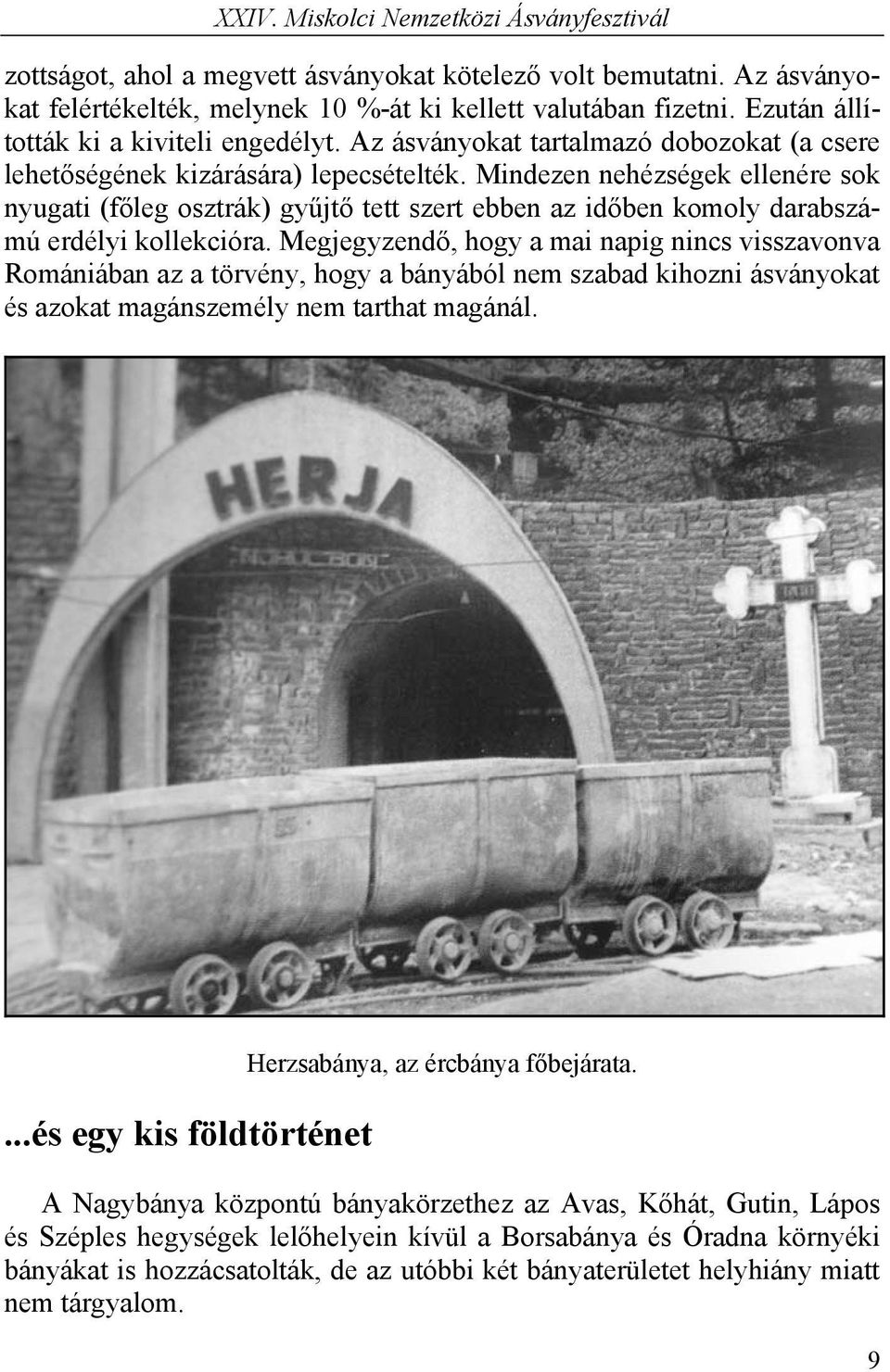 Mindezen nehézségek ellenére sok nyugati (főleg osztrák) gyűjtő tett szert ebben az időben komoly darabszámú erdélyi kollekcióra.