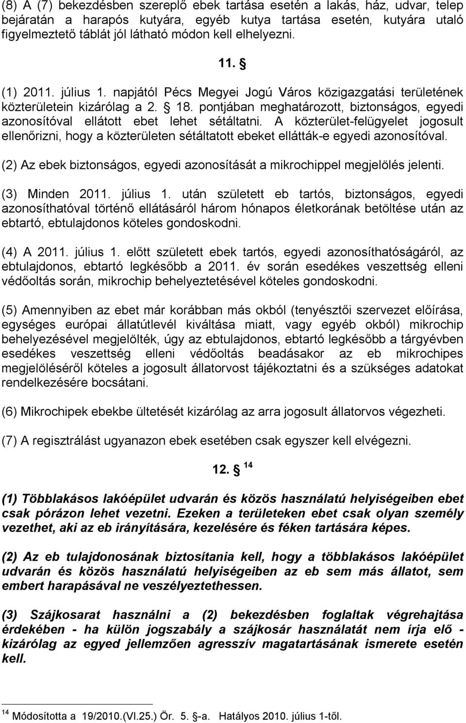 pontjában meghatározott, biztonságos, egyedi azonosítóval ellátott ebet lehet sétáltatni.