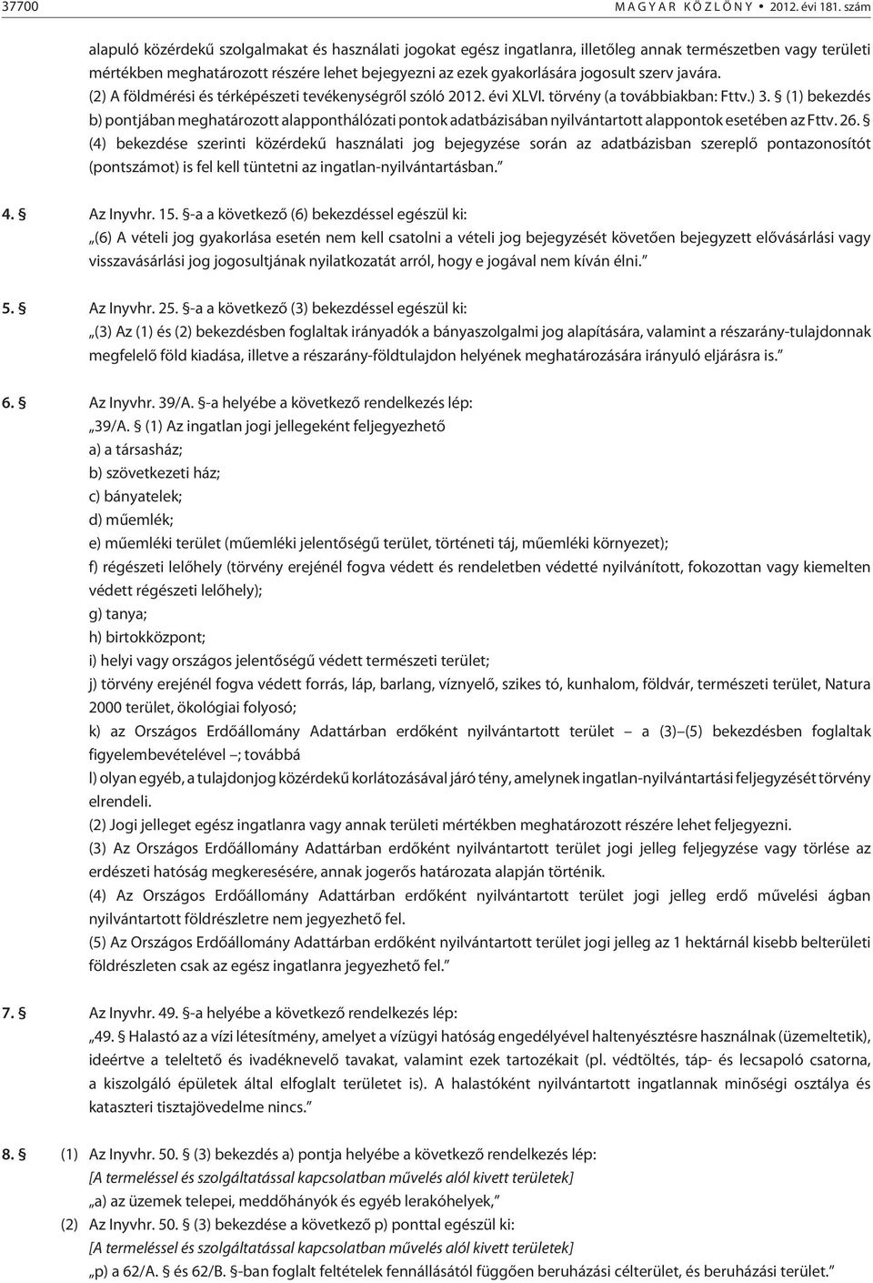 szerv javára. (2) A földmérési és térképészeti tevékenységrõl szóló 2012. évi XLVI. törvény (a továbbiakban: Fttv.) 3.