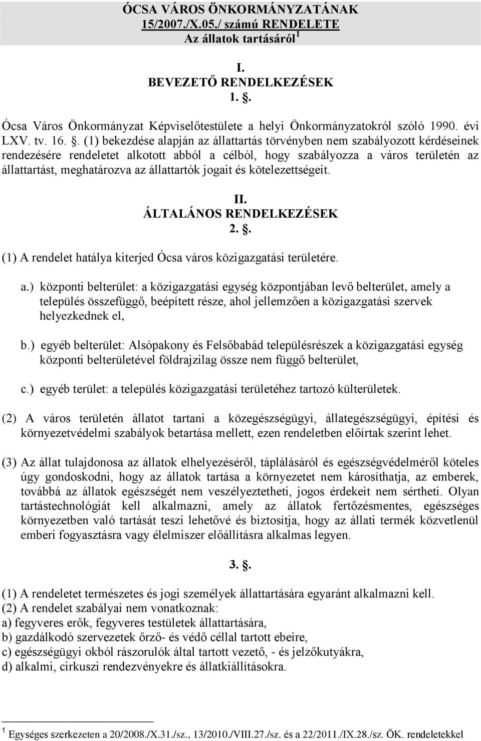 . (1) bekezdése alapján az állattartás törvényben nem szabályozott kérdéseinek rendezésére rendeletet alkotott abból a célból, hogy szabályozza a város területén az állattartást, meghatározva az