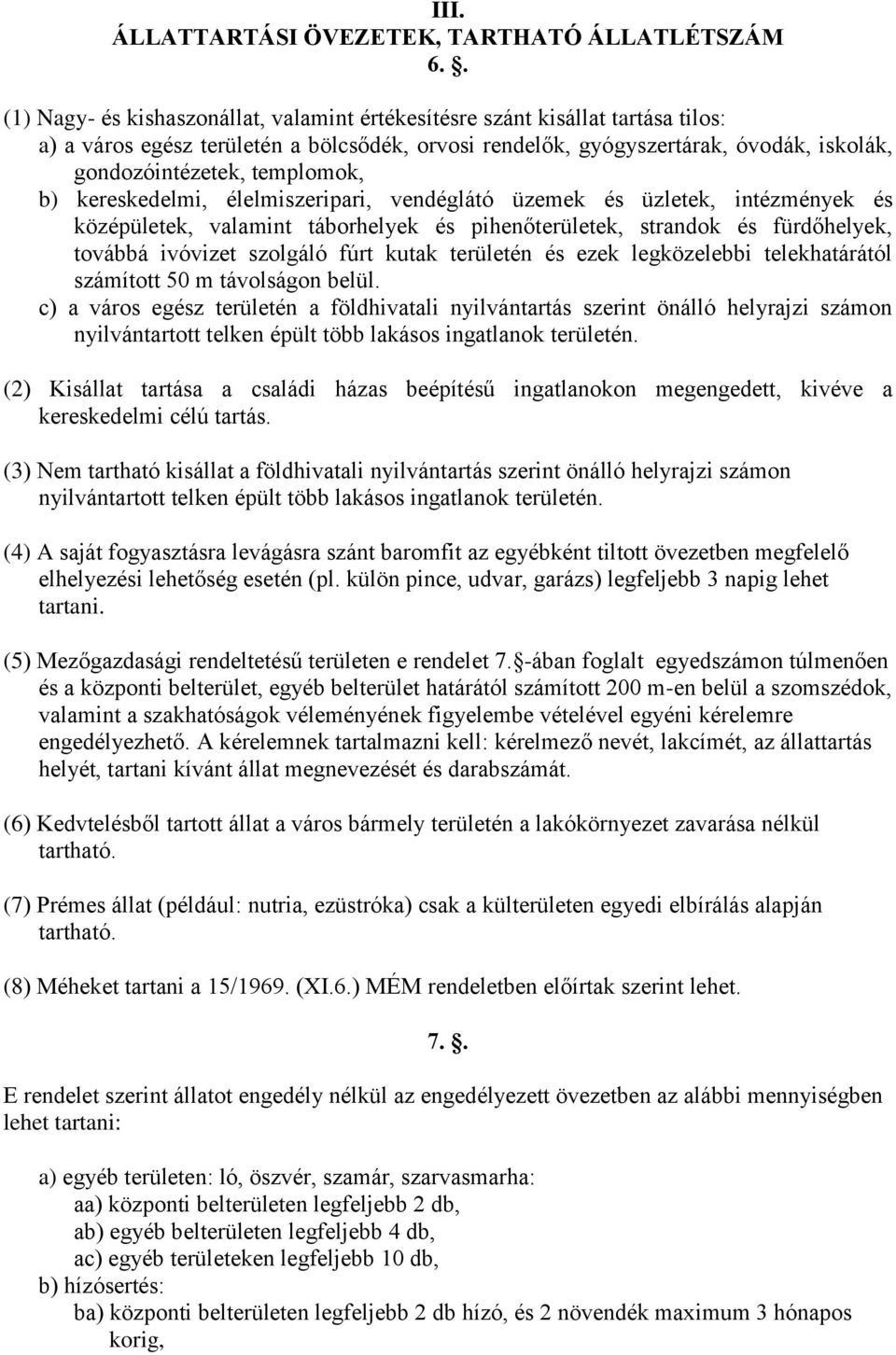 templomok, b) kereskedelmi, élelmiszeripari, vendéglátó üzemek és üzletek, intézmények és középületek, valamint táborhelyek és pihenőterületek, strandok és fürdőhelyek, továbbá ivóvizet szolgáló fúrt