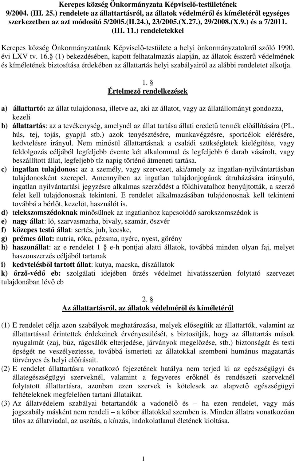 (1) bekezdésében, kapott felhatalmazás alapján, az állatok ésszerű védelmének és kíméletének biztosítása érdekében az állattartás helyi szabályairól az alábbi rendeletet alkotja. 1.