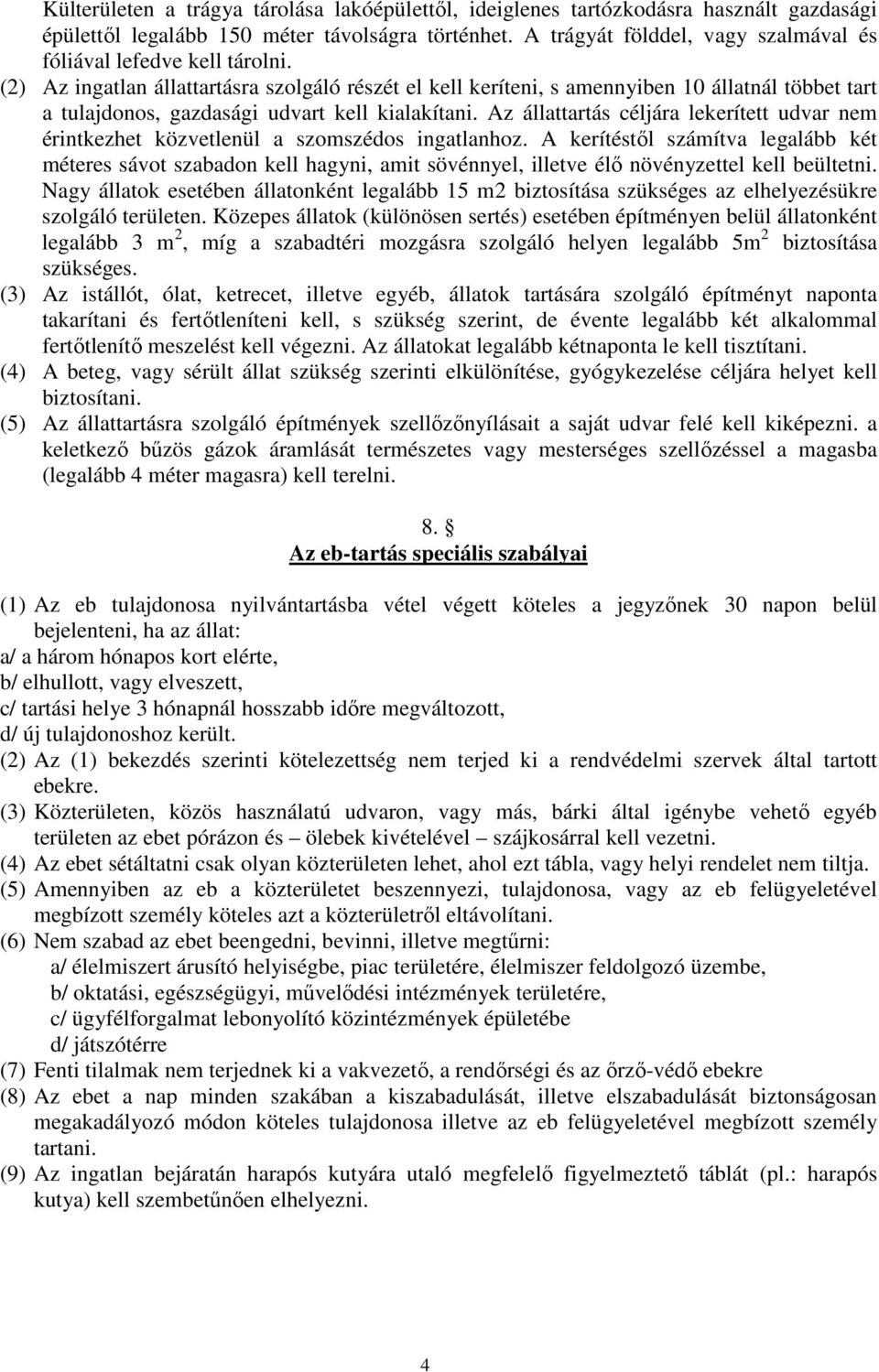 (2) Az ingatlan állattartásra szolgáló részét el kell keríteni, s amennyiben 10 állatnál többet tart a tulajdonos, gazdasági udvart kell kialakítani.