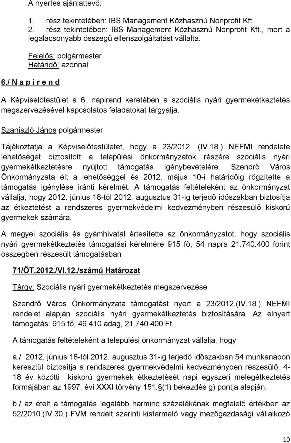 Tájékoztatja a Képviselőtestületet, hogy a 23/2012. (IV.18.