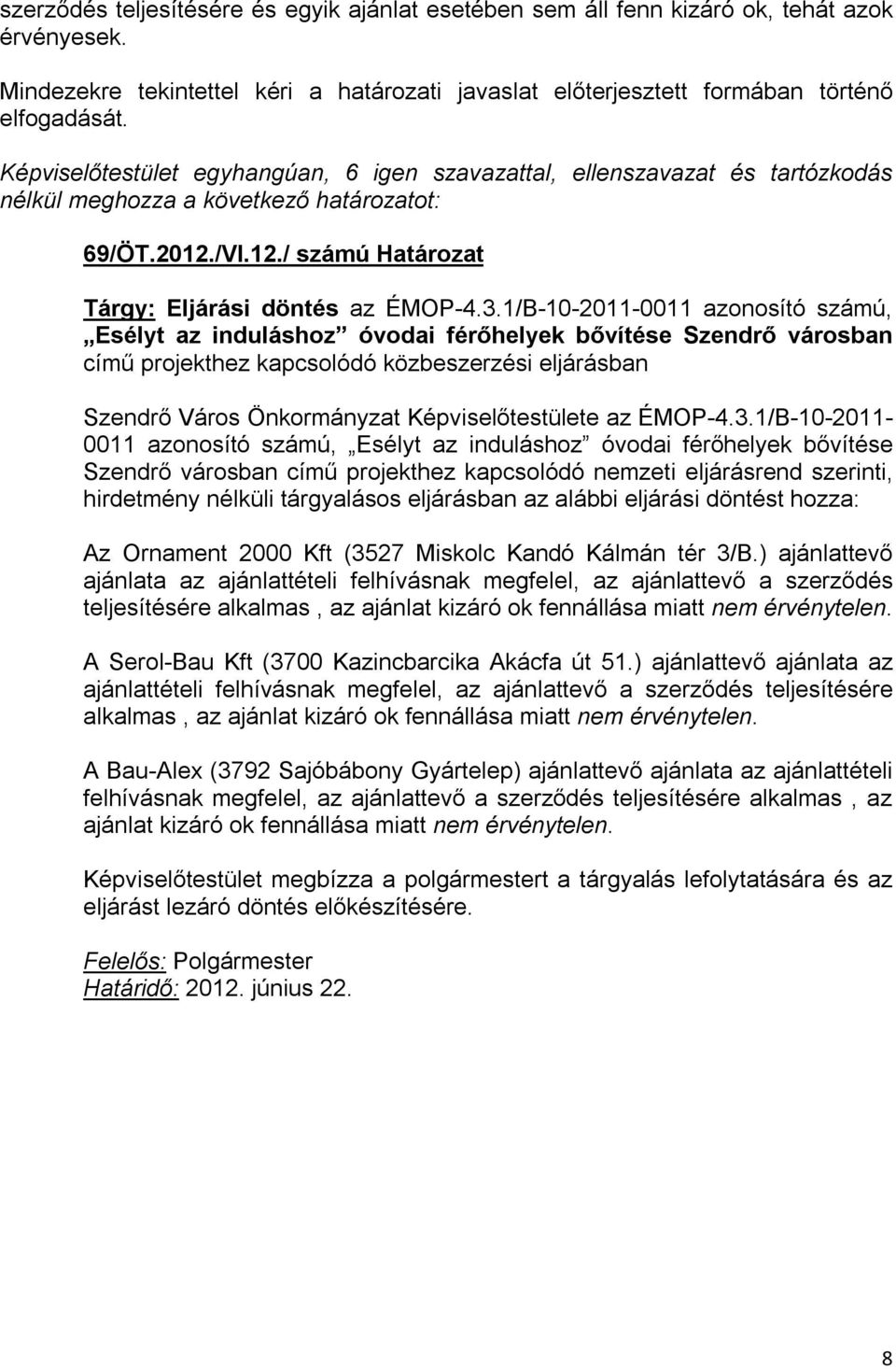 1/B-10-2011-0011 azonosító számú, Esélyt az induláshoz óvodai férőhelyek bővítése Szendrő városban című projekthez kapcsolódó közbeszerzési eljárásban Szendrő Város Önkormányzat Képviselőtestülete az