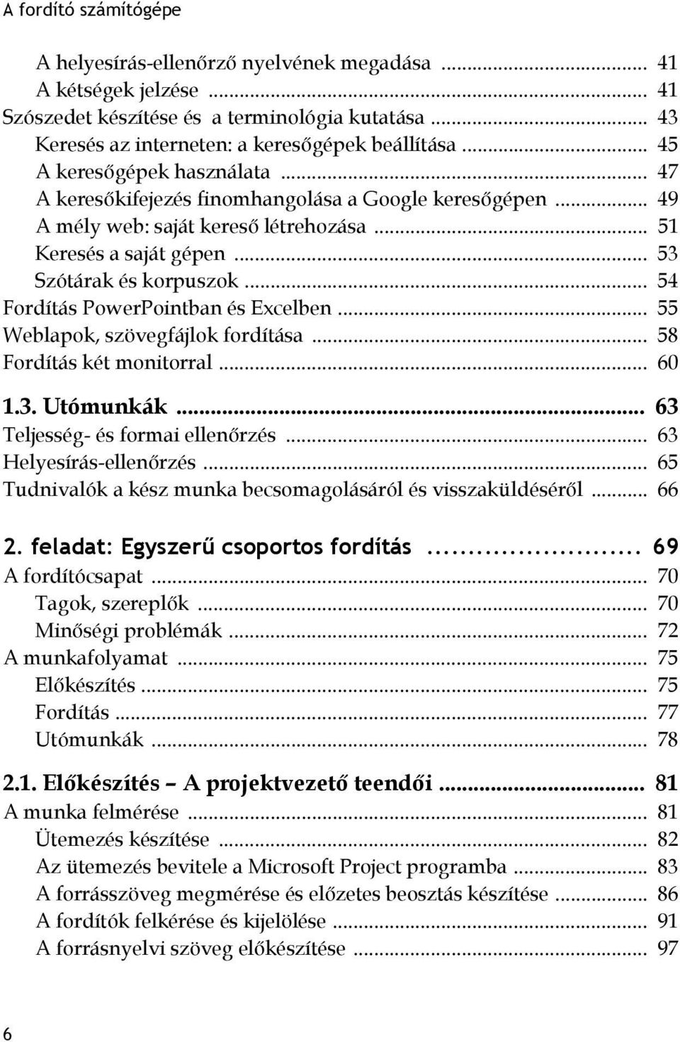 .. 54 Fordítás PowerPointban és Excelben... 55 Weblapok, szövegfájlok fordítása... 58 Fordítás két monitorral... 60 1.3. Utómunkák... 63 Teljesség- és formai ellenőrzés... 63 Helyesírás-ellenőrzés.