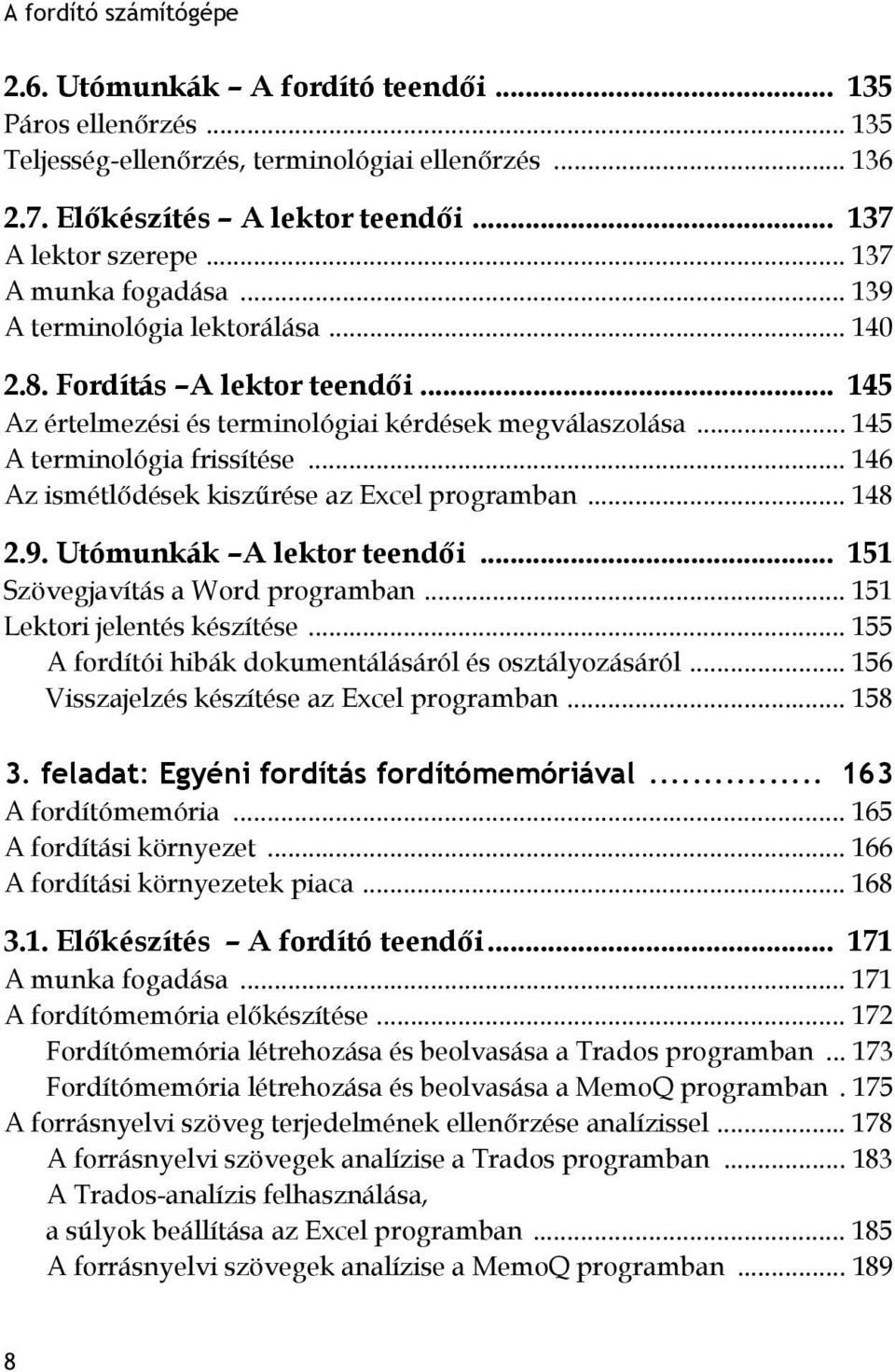 .. 146 Az ismétlődések kiszűrése az Excel programban... 148 2.9. Utómunkák A lektor teendői... 151 Szövegjavítás a Word programban... 151 Lektori jelentés készítése.