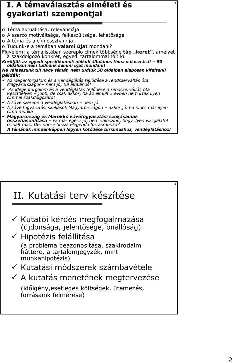 Kerüljük az egyedi specifikumok nélküli általános téma választását 50 oldalban nem tudnánk semmi újat mondani! Ne válasszunk túl nagy témát, nem tudjuk 50 oldalban alaposan kifejteni!