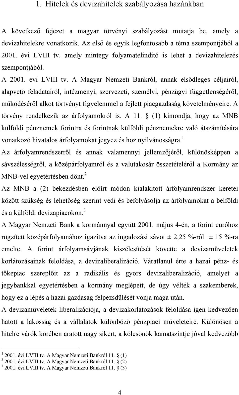 amely mintegy folyamatelindító is lehet a devizahitelezés szempontjából. A 2001. évi LVIII tv.