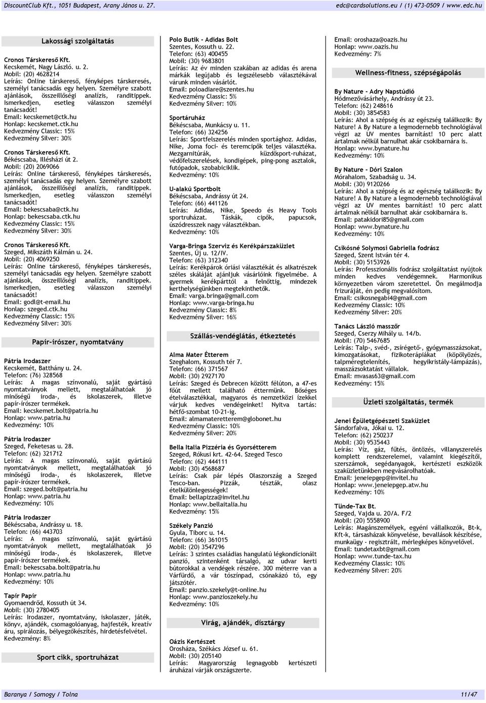 Békéscsaba Illésházi út 2. Mobil: (20) 2069066 Leírás: Online társkereső fényképes társkeresés személyi tanácsadás egy helyen. Személyre szabott ajánlások összeillőségi analízis randitippek.