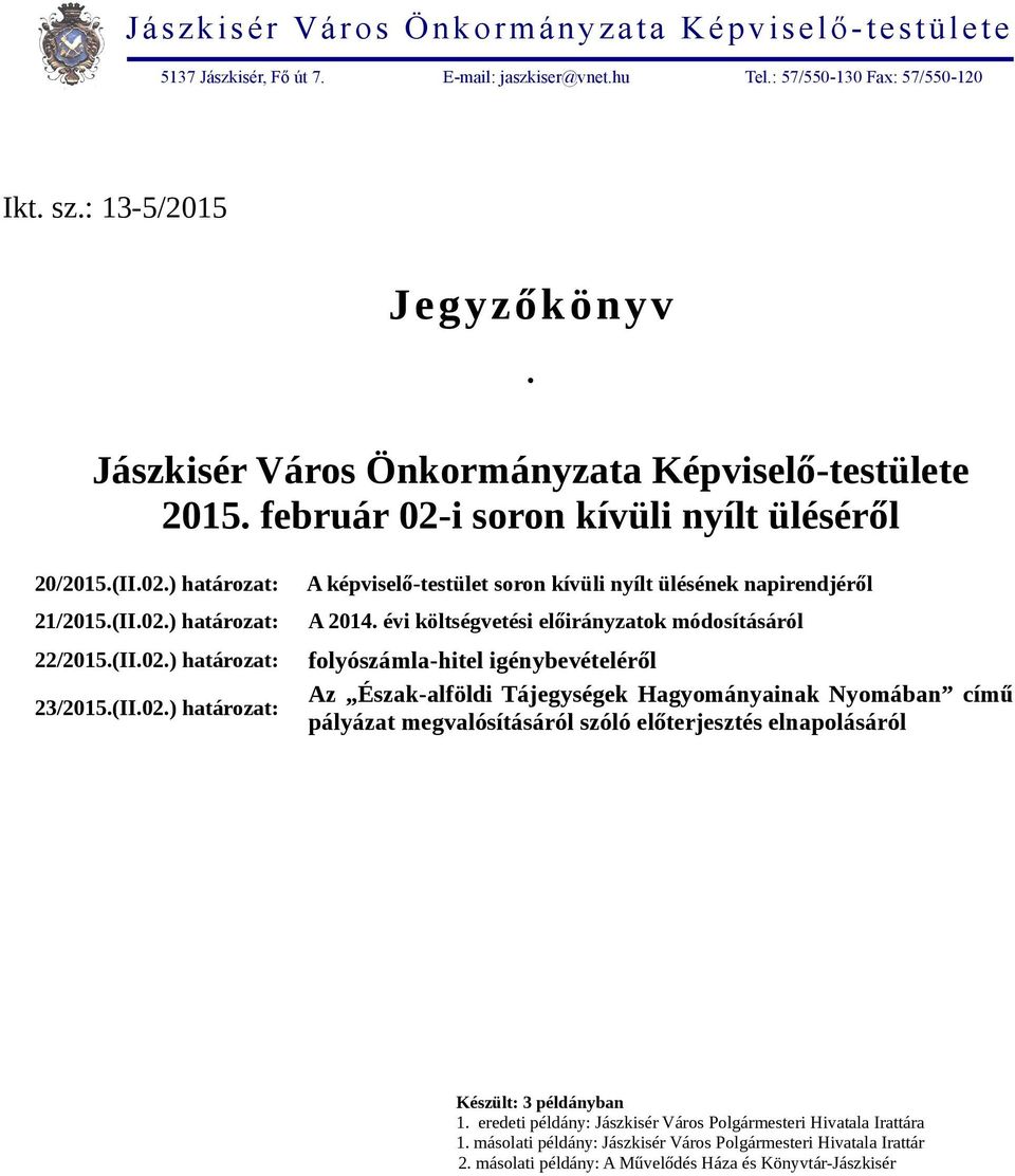 évi költségvetési előirányzatok módosításáról folyószámla-hitel igénybevételéről Az Észak-alföldi Tájegységek Hagyományainak Nyomában című pályázat megvalósításáról szóló előterjesztés elnapolásáról