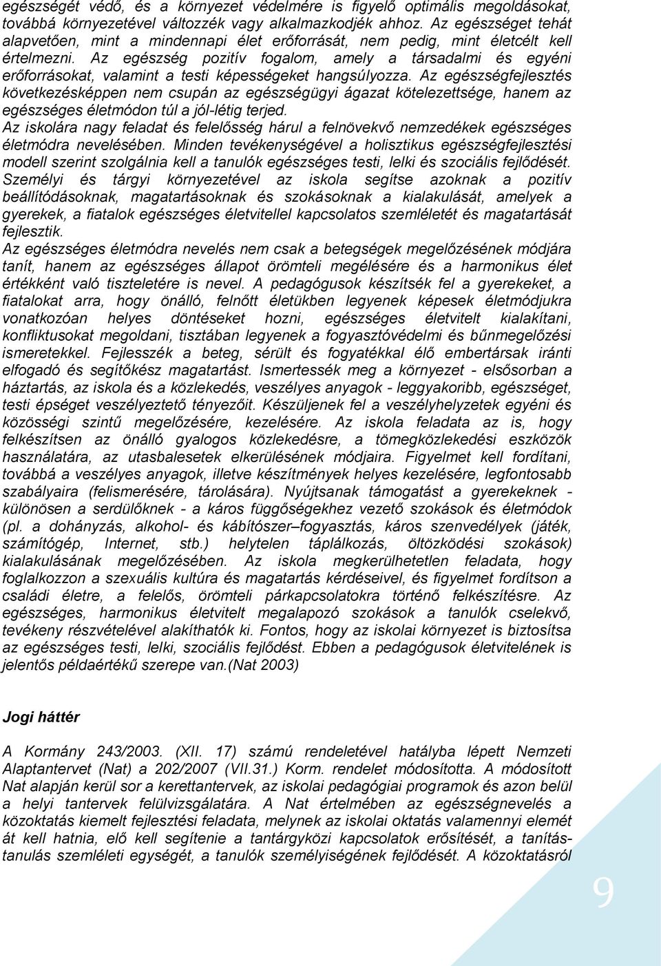 Az egészség pozitív fogalom, amely a társadalmi és egyéni erőforrásokat, valamint a testi képességeket hangsúlyozza.