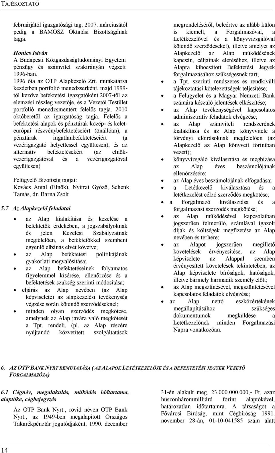 munkatársa kezdetben portfolió menedzserként, majd 1999- től kezdve befektetési igazgatóként.2007-től az elemzési részleg vezetője, és a Vezetői Testület portfolió menedzsmentért felelős tagja.