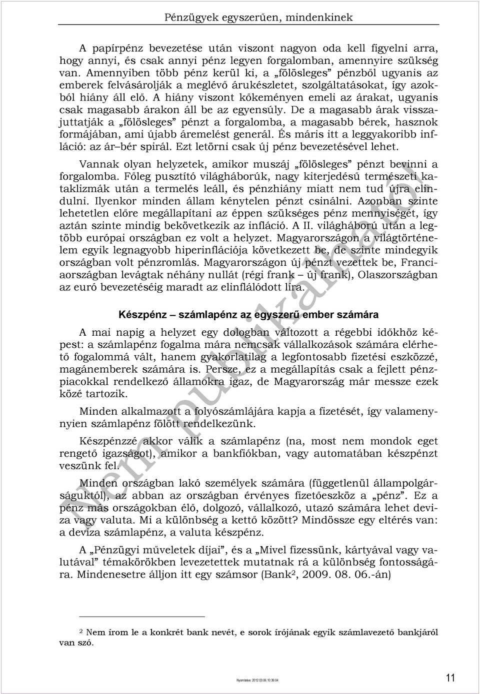 A hiány viszont kőkeményen emeli az árakat, ugyanis csak magasabb árakon áll be az egyensúly.