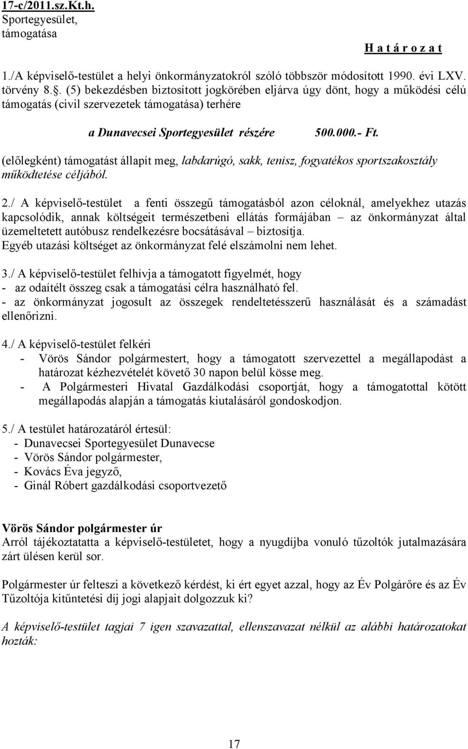 (előlegként) támogatást állapít meg, labdarúgó, sakk, tenisz, fogyatékos sportszakosztály működtetése céljából. 2.