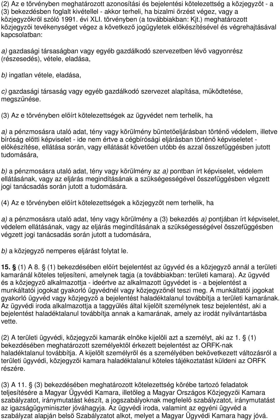 ) meghatározott közjegyzıi tevékenységet végez a következı jogügyletek elıkészítésével és végrehajtásával kapcsolatban: a) gazdasági társaságban vagy egyéb gazdálkodó szervezetben lévı vagyonrész