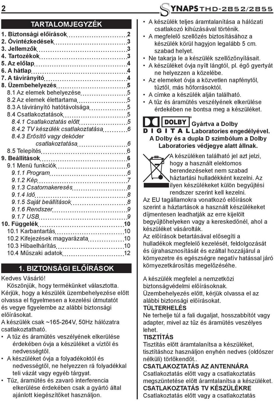 5 Telepítés 6 9. Beállítások 6 9.1 Menü funkciók 6 9.1.1 Program 6 9.1.2 Kép 7 9.1.3 Csatornakeresés 8 9.1.4 Idő 8 9.1.5 Saját beállítások 8 9.1.6 Rendszer 9 9.1.7 USB 9 10. Függelék 10 10.