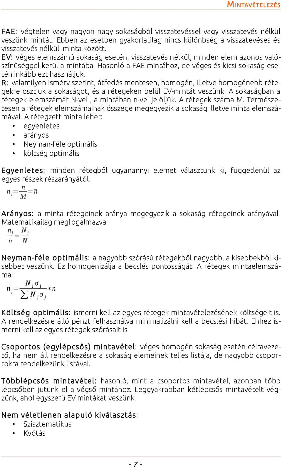 EV: véges elemszámú sokaság esetén, visszatevés nélkül, minden elem azonos valószínűséggel kerül a mintába. Hasonló a FAE-mintához, de véges és kicsi sokaság esetén inkább ezt használjuk.